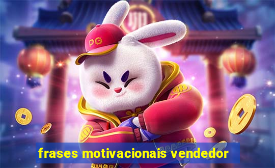 frases motivacionais vendedor